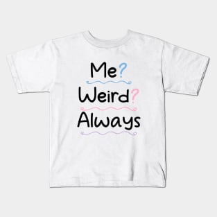 Me Weird Always Kids T-Shirt